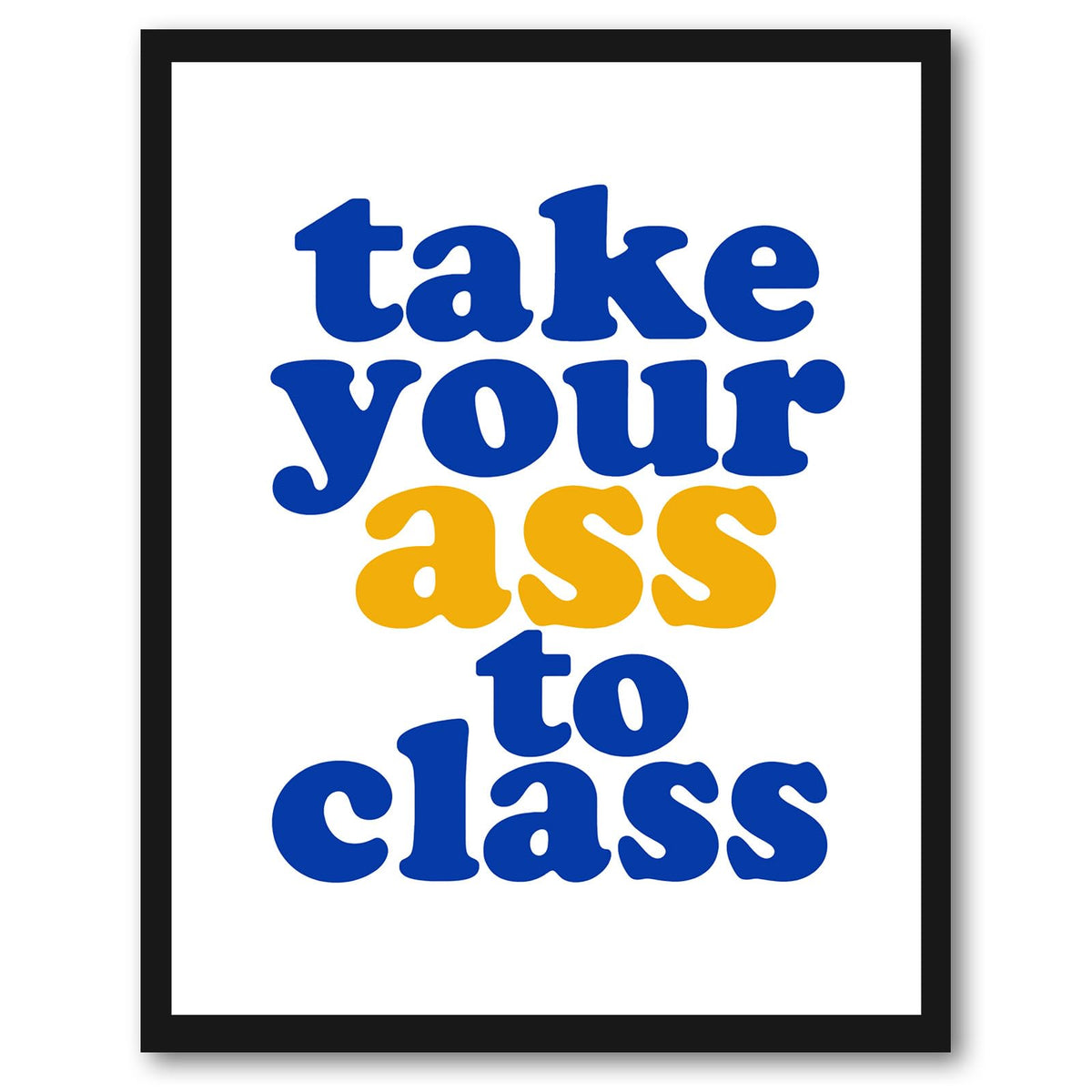 Take Your Ass To Class Poster, Funny Dorm Room Decor for College Students, Tough Love Study Motivation Wall Art, Pink Preppy Coquette Decor, Roommate Gift, Back to School Print (8X10 Unframed)